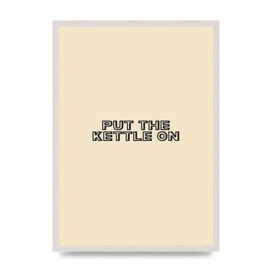 Put The Kettle On" Printed Poster - A2 framed