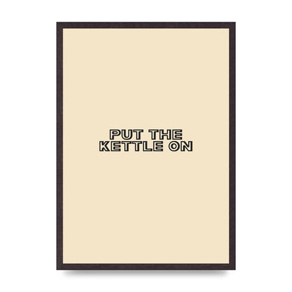 Put The Kettle On" Printed Poster - A2 framed