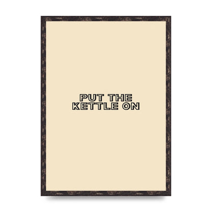 Put The Kettle On" Printed Poster - A2 framed