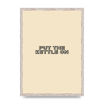 Put The Kettle On" Printed Poster - A2 framed