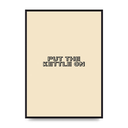 Put The Kettle On" Printed Poster - A2 framed