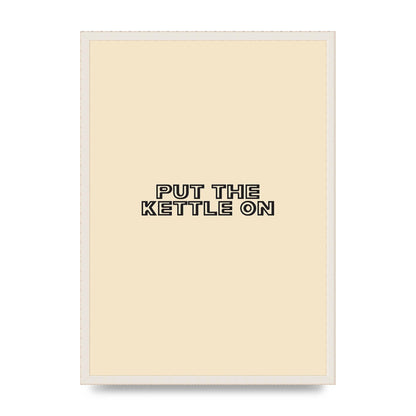Put The Kettle On" Printed Poster - A2 framed