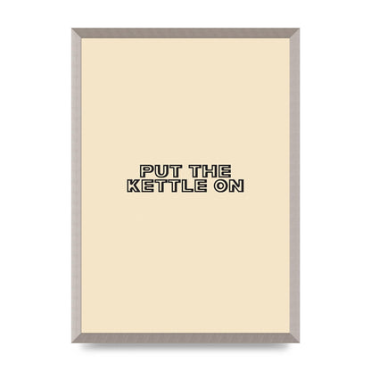 Put The Kettle On" Printed Poster - A2 framed