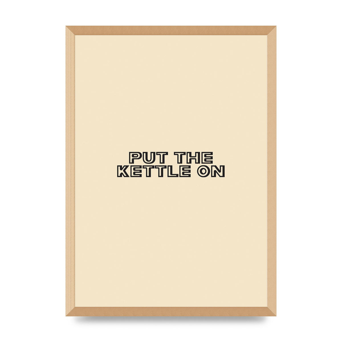 Put The Kettle On" Printed Poster - A2 framed