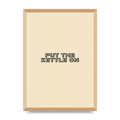 Put The Kettle On" Printed Poster - A2 framed