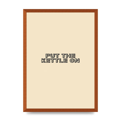 Put The Kettle On" Printed Poster - A2 framed