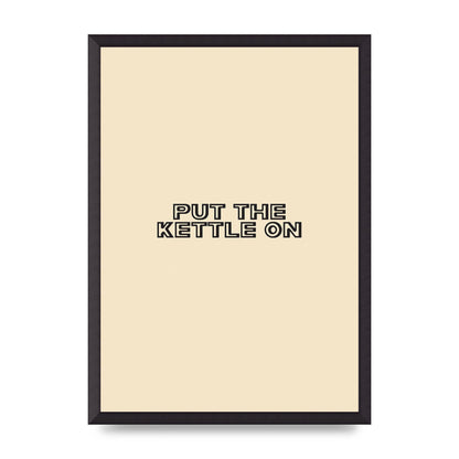 Put The Kettle On" Printed Poster - A2 framed