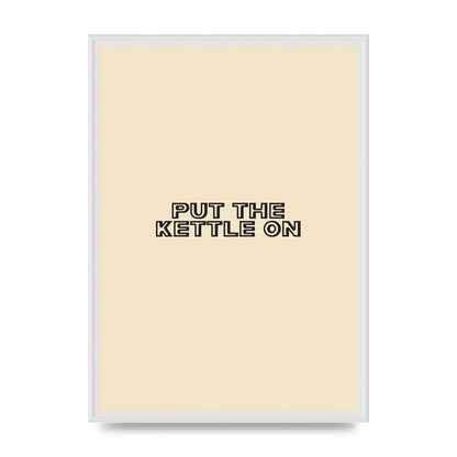 Put The Kettle On" Printed Poster - A2 framed