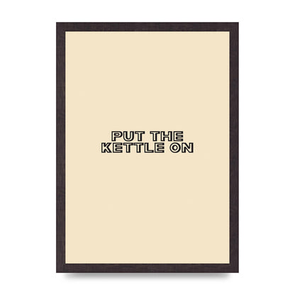 Put The Kettle On" Printed Poster - A3 framed