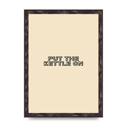 Put The Kettle On" Printed Poster - A3 framed