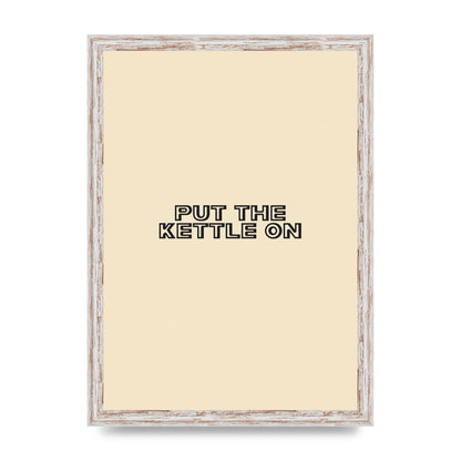 Put The Kettle On" Printed Poster - A3 framed