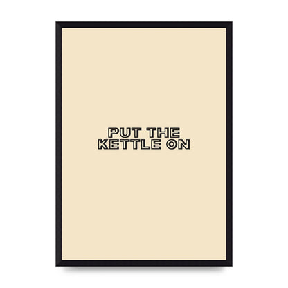 Put The Kettle On" Printed Poster - A3 framed