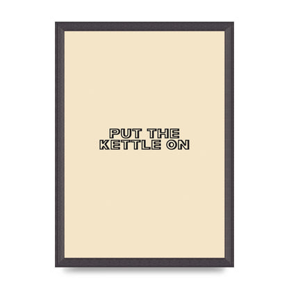 Put The Kettle On" Printed Poster - A3 framed