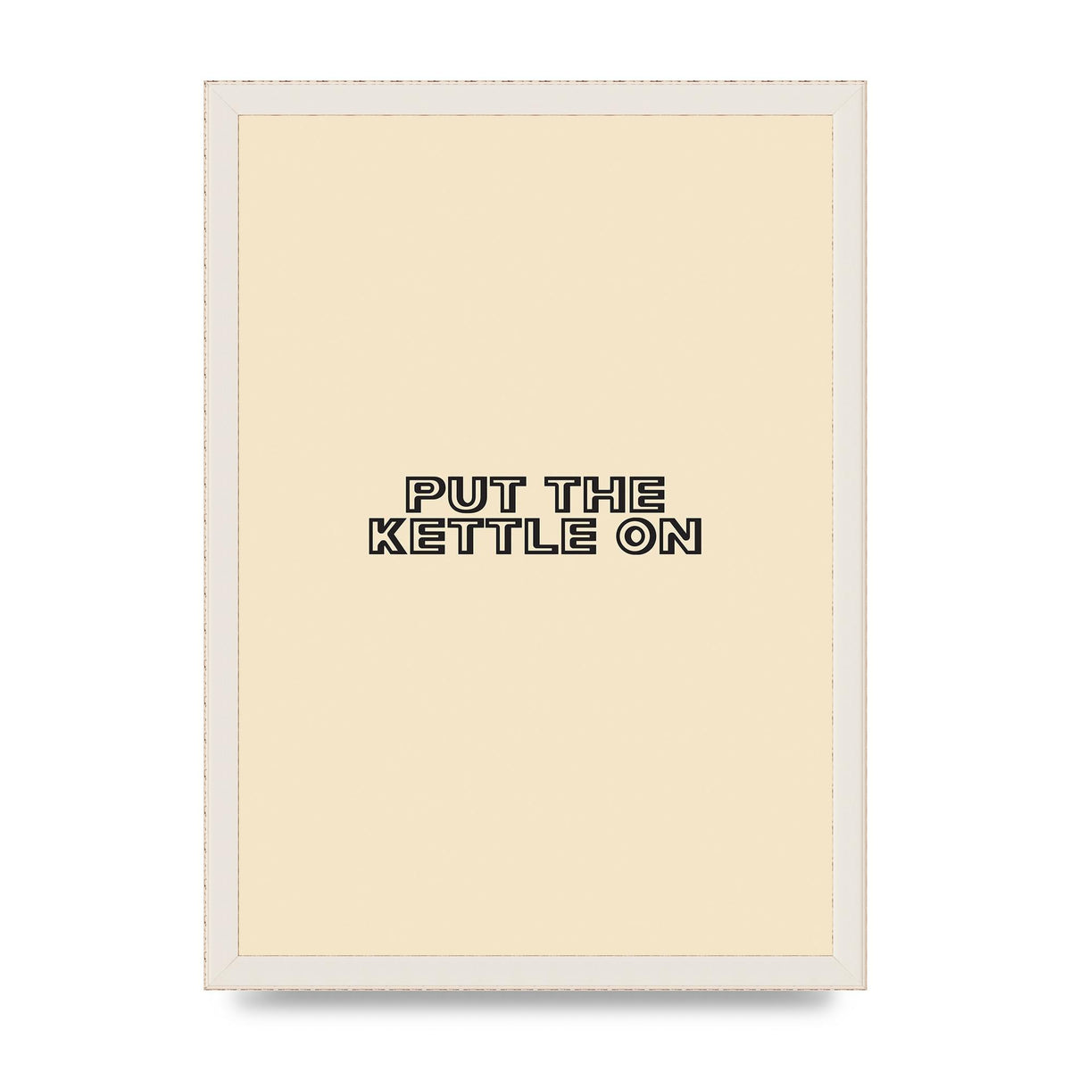Put The Kettle On" Printed Poster - A3 framed