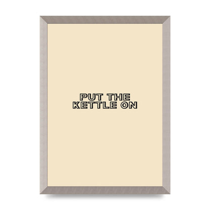Put The Kettle On" Printed Poster - A3 framed