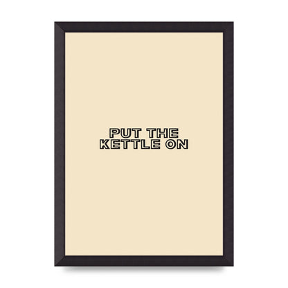 Put The Kettle On" Printed Poster - A3 framed