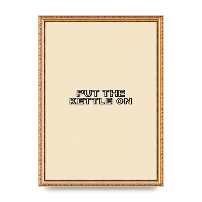 Put The Kettle On" Printed Poster - A3 framed