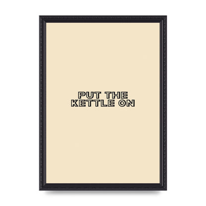 Put The Kettle On" Printed Poster - A3 framed