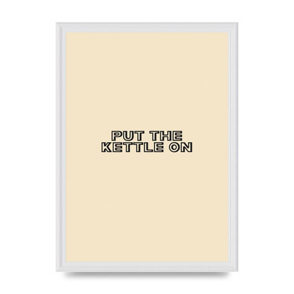 Put The Kettle On" Printed Poster - A3 framed