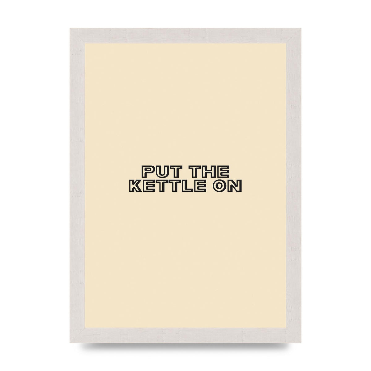 Put The Kettle On" Printed Poster - A4 framed