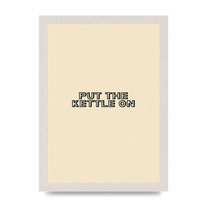 Put The Kettle On" Printed Poster - A4 framed