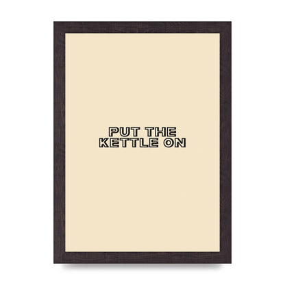 Put The Kettle On" Printed Poster - A4 framed