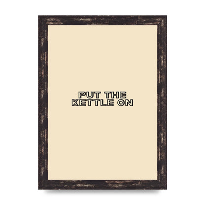 Put The Kettle On" Printed Poster - A4 framed
