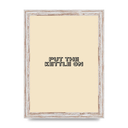 Put The Kettle On" Printed Poster - A4 framed