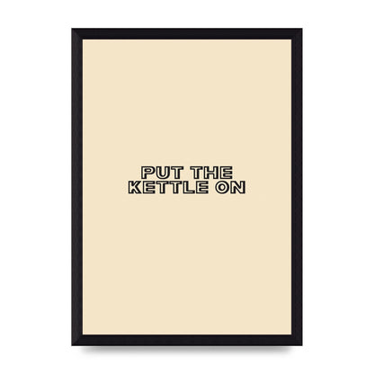 Put The Kettle On" Printed Poster - A4 framed