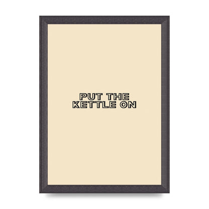 Put The Kettle On" Printed Poster - A4 framed