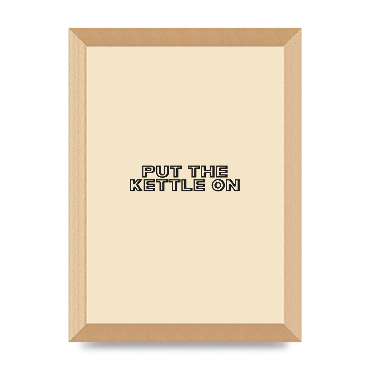 Put The Kettle On" Printed Poster - A4 framed