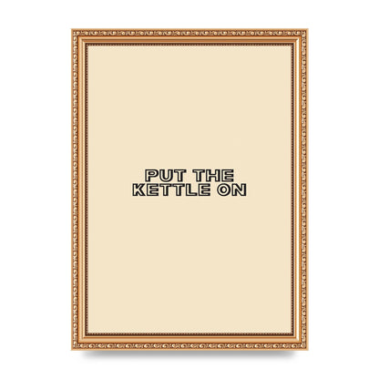Put The Kettle On" Printed Poster - A4 framed
