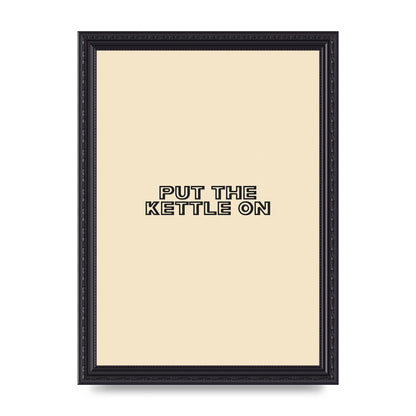 Put The Kettle On" Printed Poster - A4 framed