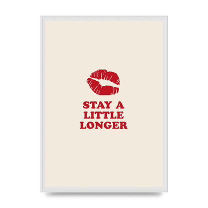 Stay A Little Longer Typographic" Art For The Home - A2 framed