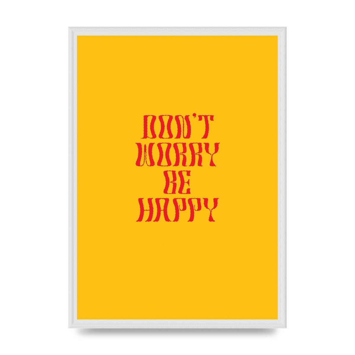 Dont Worry Be Happy" Wall Art - A2 framed