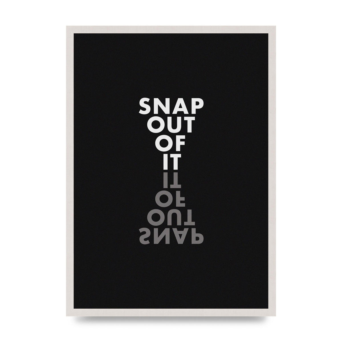 Snap Out Of It" Art For The Home - A2 framed