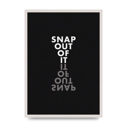 Snap Out Of It" Art For The Home - A2 framed