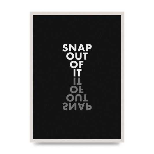Snap Out Of It" Art For The Home - A2 framed