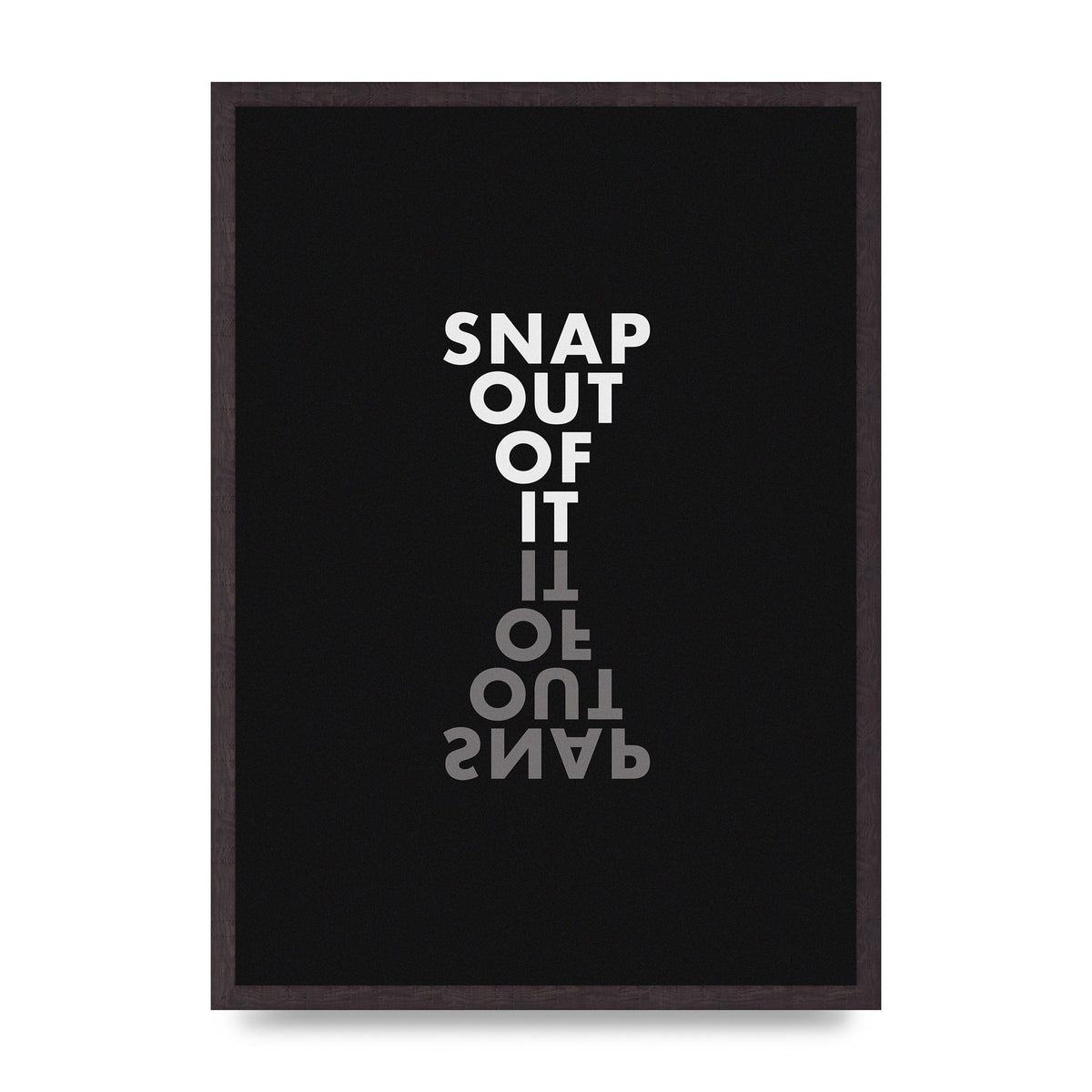 Snap Out Of It" Art For The Home - A2 framed
