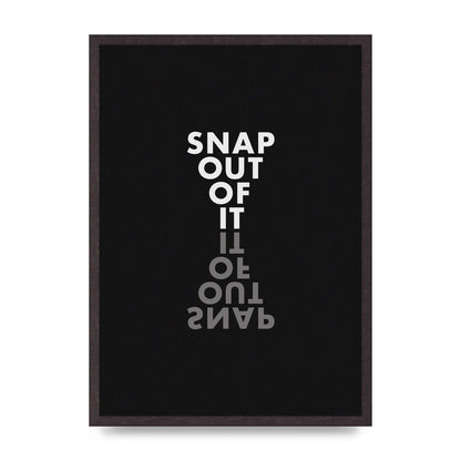 Snap Out Of It" Art For The Home - A2 framed