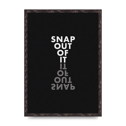 Snap Out Of It" Art For The Home - A2 framed