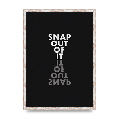 Snap Out Of It" Art For The Home - A2 framed