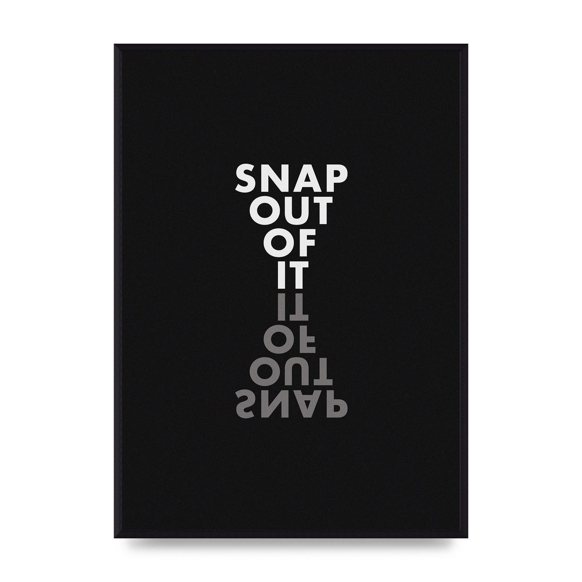 Snap Out Of It" Art For The Home - A2 framed