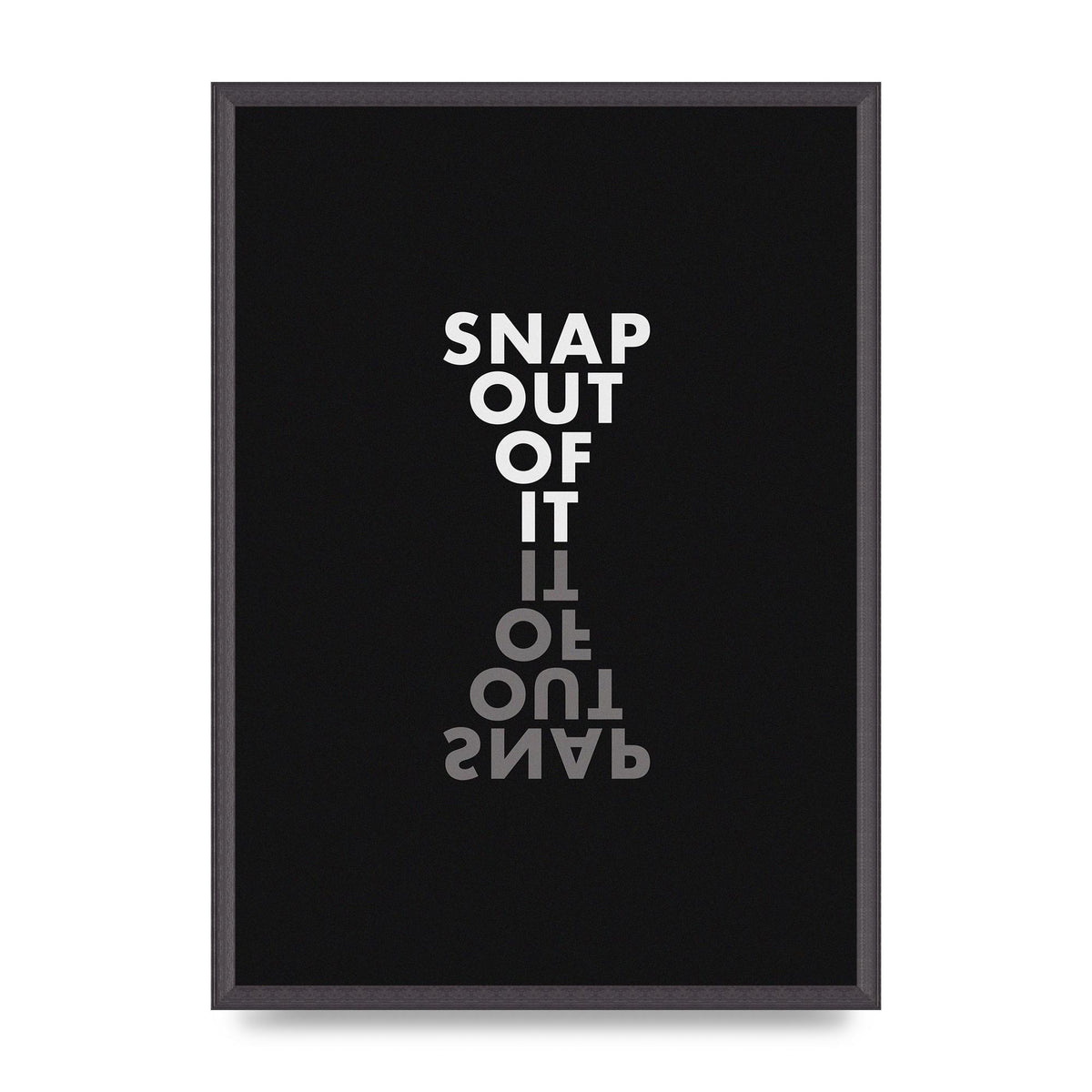 Snap Out Of It" Art For The Home - A2 framed