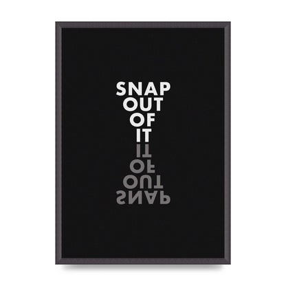 Snap Out Of It" Art For The Home - A2 framed