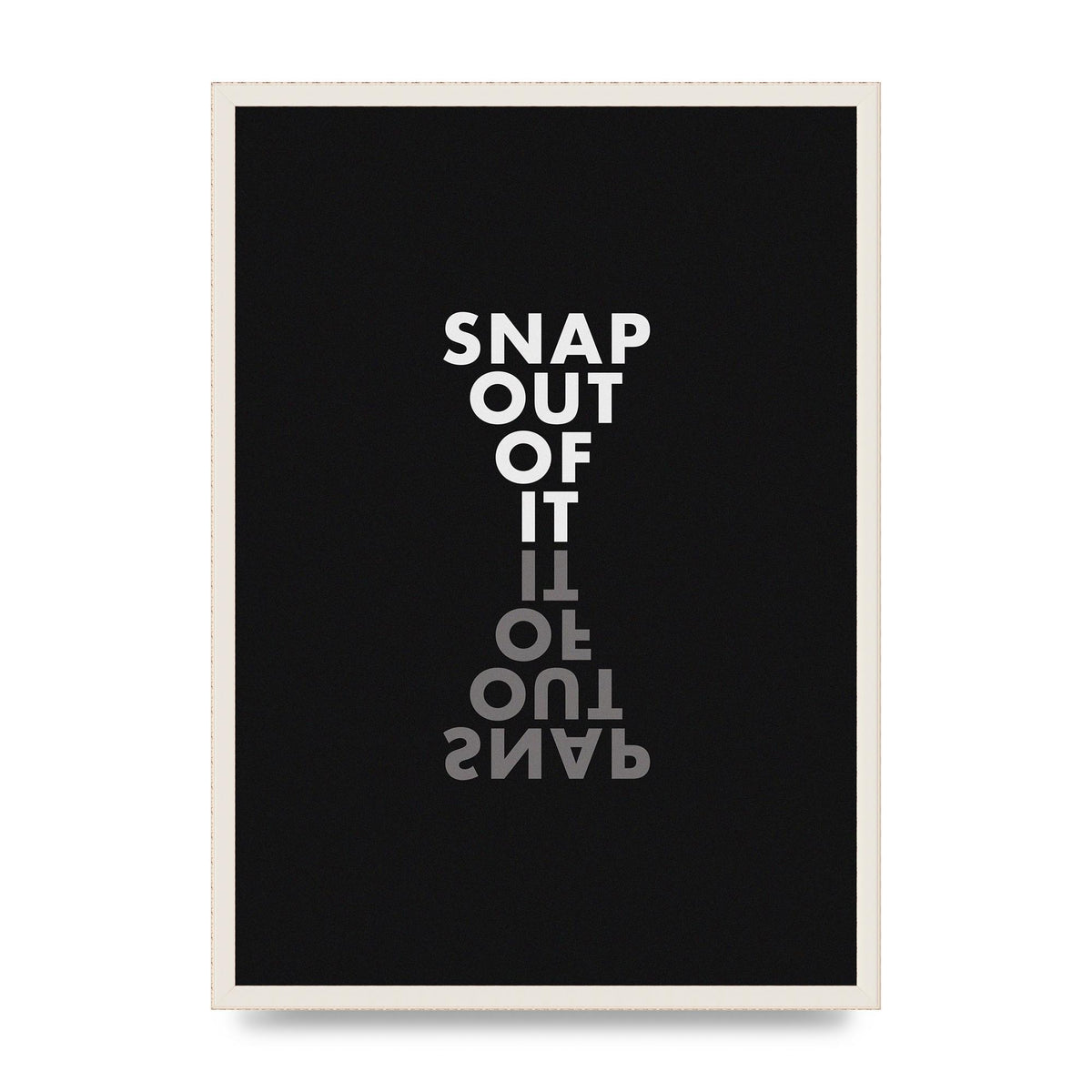 Snap Out Of It" Art For The Home - A2 framed