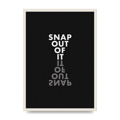 Snap Out Of It" Art For The Home - A2 framed