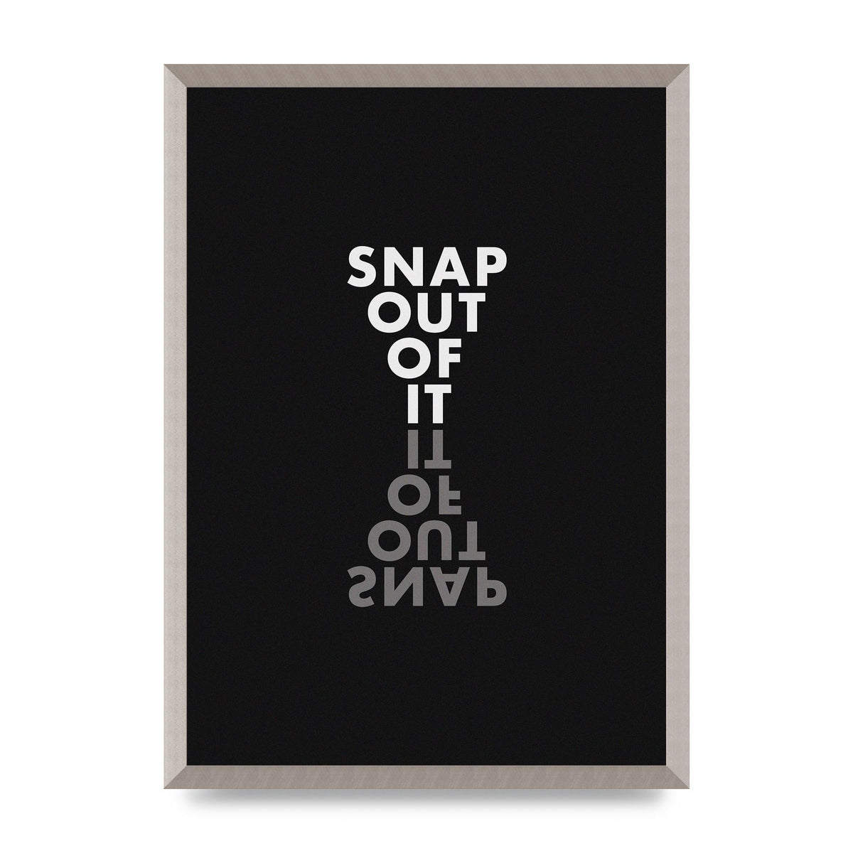 Snap Out Of It" Art For The Home - A2 framed