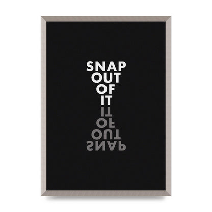 Snap Out Of It" Art For The Home - A2 framed