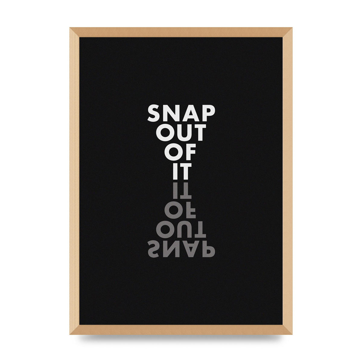 Snap Out Of It" Art For The Home - A2 framed